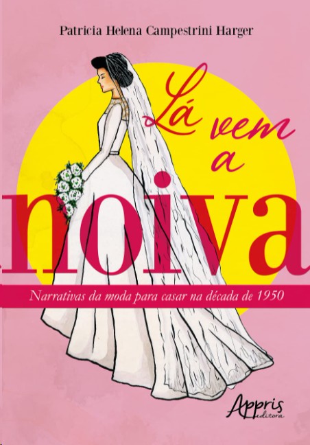 Lá Vem A Noiva: Narrativas Da Moda Para Casar Na Década De 1950