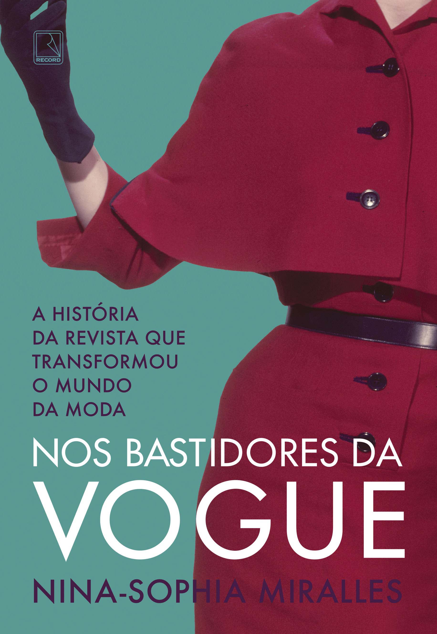 Nos Bastidores Da Vogue - A História Da Revista Que Transformou O Mundo Da