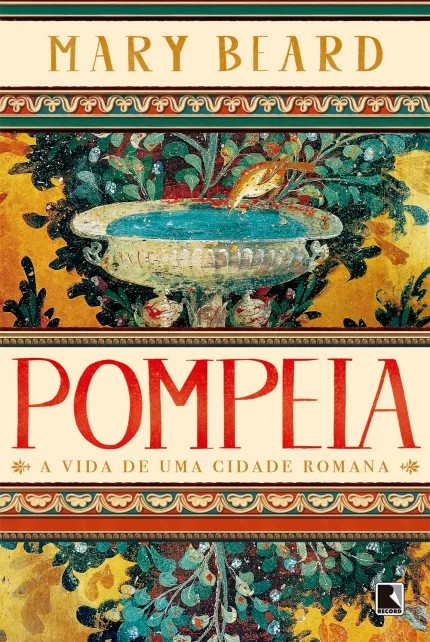 Pompeia: A Vida De Uma Cidade Romana