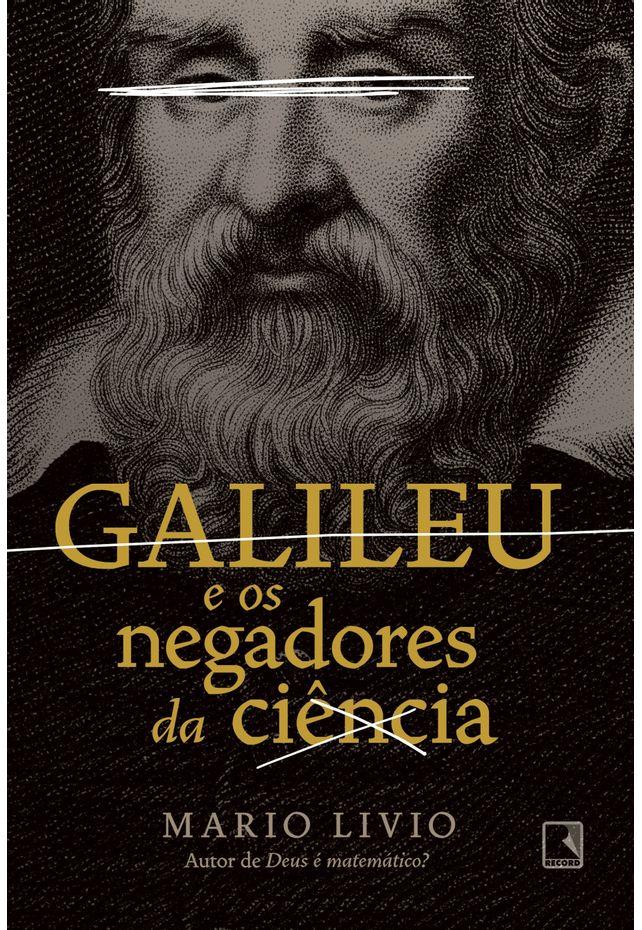 Galileu E Os Negadores Da Ciencia