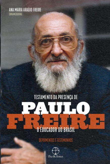 Testamento Da Presença De Paulo Freire, O Educador Do Brasil: Depoimentos E Testemunhos