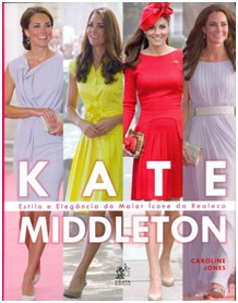 Kate Middleton - Estilo E Elegância Do Maior Ícone Da Realeza