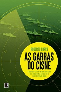 Garras Do Cisne, As: O Ambicioso Plano Da Marinha Brasileira De Se Transfor