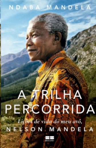 Trilha Percorrida, A: Lições De Vida Do Meu Avô, Nelson Mandela
