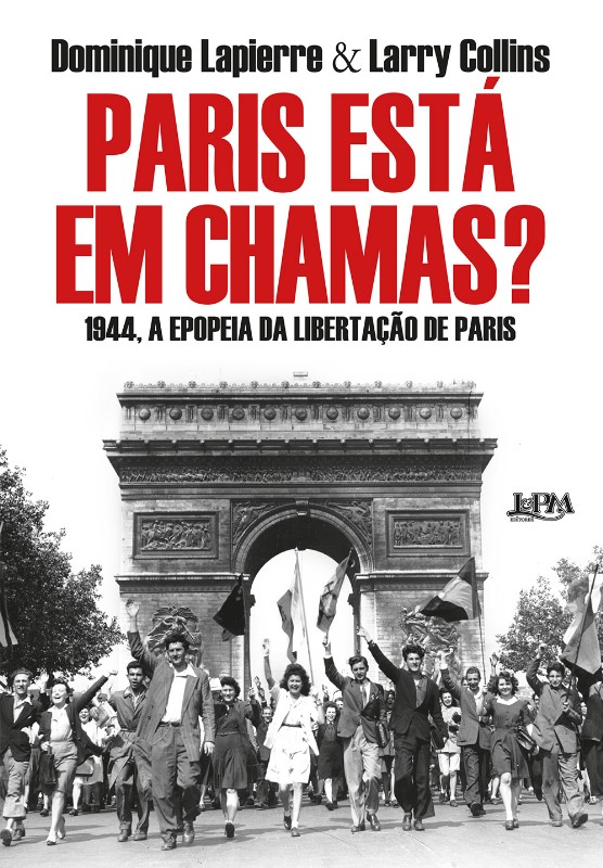 Paris Está Em Chamas? 1944, A Epopeia Da Libertação De Paris