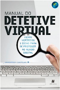 Manual De Detetive Virtual - Casos Veridicos E Dicas Para Se Proteger No Mu