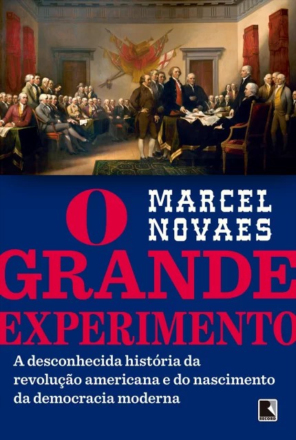 Grande Experimento, O - A Desconhecida História Da Revolução Americana E Do Nascimento Da Democracia