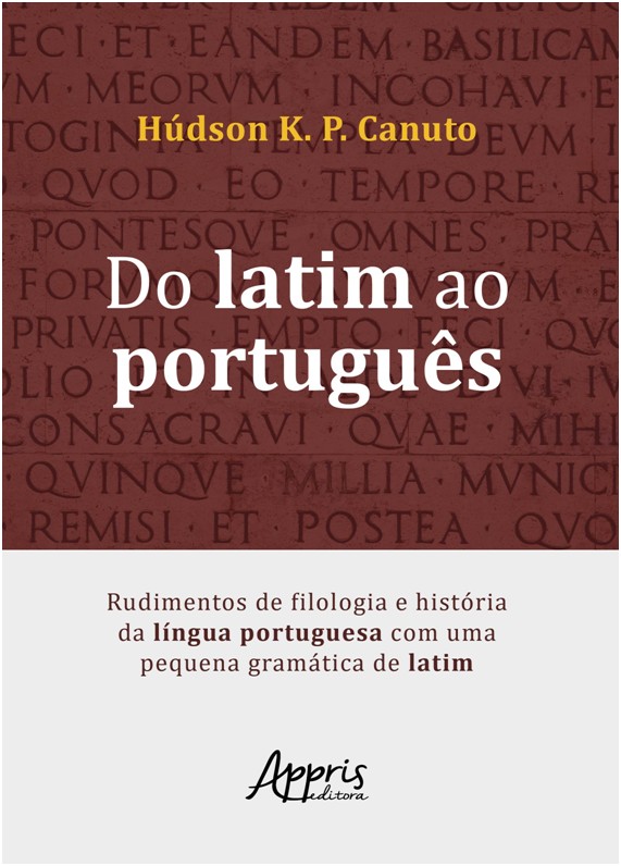 Do Latim Ao Português: Rudimentos De Filologia E História Da Língua Portuguesa Com Uma Pequena Gramá