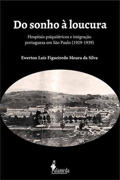 Do Sonho A Loucura - Hospitais Psiquiatricos E Imigracao Portuguesa Em Sao