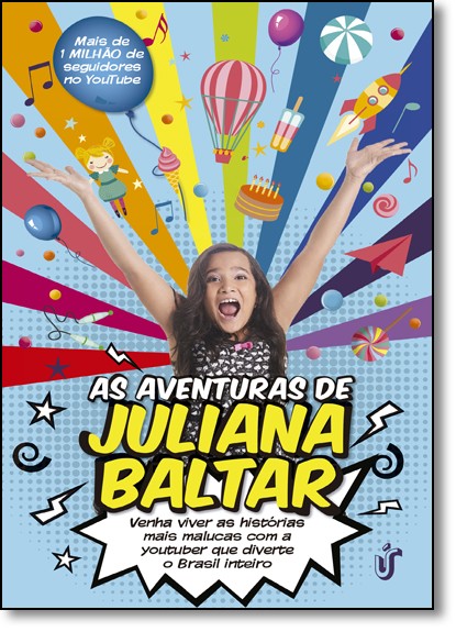 Aventuras De Juliana Baltar, As - Venha Viver As Histórias Mais Malucas Com A Youtuber Que Diverte O